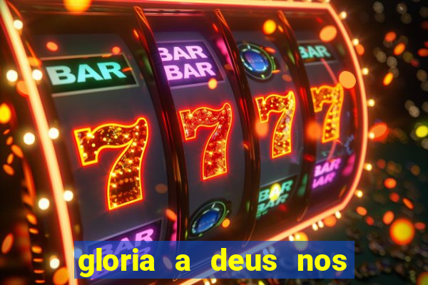 gloria a deus nos altos ceus letra